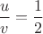 $\dfrac{u}{v}=\dfrac{1}{2}$