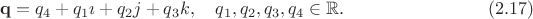 $$
{\bf q}=q_4+q_1\imath+q_2j+q_3k,\quad q_1,q_2,q_3,q_4\in \mathbb{R}.\qquad\qquad\qquad\qquad(2.17)
$$