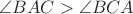 $\angle BAC>\angle
BCA$