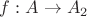 $f: A\rightarrow A_2$ $f: A\rightarrow A_2$
