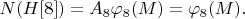 $N(H[8])=A_8\varphi_8(M)=\varphi_8(M).$