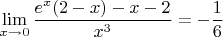 $$\lim\limits_{x\to 0}\frac{e^x(2-x)-x-2}{x^3}=-\frac{1}{6}$$
