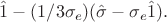 $\hat{1}-(1/3\sigma_{e})(\hat{\sigma}-\sigma_{e}\hat{1}).$