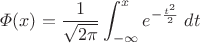$\varPhi(x)=\dfrac{1}{\sqrt{2\pi}}\displaystyle\int_{-\infty}^{x}e^{-\frac{t^2}{2}}\; dt$