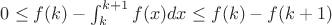$0 \leq f(k)-\int_k^{k+1}{f(x)dx} \leq  f(k)-f(k+1)$