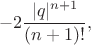 $$
- 2\frac{|q|^{n+1}}{(n+1)!},
$$