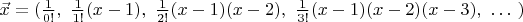$\vec x=(\frac {1}{0!},\ \frac {1}{1!}(x-1),\ \frac {1}{2!} (x-1)(x-2),\ \frac {1}{3!}(x-1)(x-2)(x-3),\ \ldots \ )$