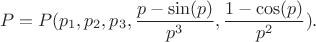 $$P = P(p_1, p_2, p_3, \frac{p - \sin(p)}{p^3}, \frac{1 - \cos(p)}{p^2}).$$