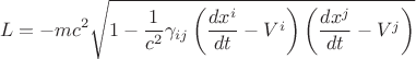 $$
L = - m c^2 \sqrt { 1 -  \frac{1}{c^2} \gamma_{i j} \left(  \frac{dx^i}{dt} - V^i \right) \left(  \frac{dx^j}{dt} - V^j \right) }
$$