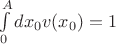 $\int\limits_0^Adx_0v(x_0)=1$