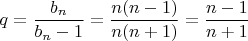 $$q=\frac{b_n}{b_n-1}=\frac{n(n-1)}{n(n+1)}=\frac{n-1}{n+1}$$