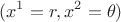 $$(x^1=r,x^2=\theta)$$