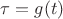 $\tau = g(t)$