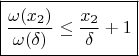 $$\boxed{\frac{\omega(x_2)}{\omega(\delta)}\le \frac{x_2}\delta+1}$$