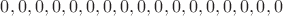 $0,0,0,0,0,0,0,0,0,0,0,0,0,0,0,0,0$