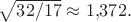 $\sqrt{32/17}\approx 1{,}372.$