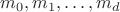 $m_0, m_1, \dots, m_d$
