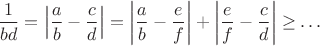 $$\frac1{bd}=\left|\frac ab-\frac cd\right|=\left|\frac ab-\frac ef\right|+\left|\frac ef-\frac cd\right|\ge\ldots$$