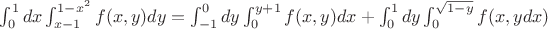 $\int_0^1dx\int_{x-1}^{1-x^2}f(x,y)dy=\int_{-1}^0dy\int_0^{y+1}f(x,y)dx+\int_0^1dy\int_0^{\sqrt{1-y}}f(x,ydx)$