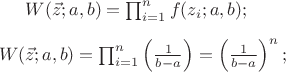 $W(\vec{z}; a, b) = \prod_{i=1}^{n} f(z_i; a,b); \\ \\
W(\vec{z}; a, b) = \prod_{i=1}^{n} \left ( \frac{1}{b-a} \right ) = \left ( \frac{1}{b-a} \right )^n;$