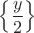 $\left\{\dfrac{y}{2}\right\}$