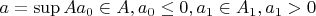 $a=\sup A a_0 \in A, a_0\le 0, a_1 \in A_1, a_1>0$
