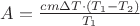 $\[A = \frac{{cm\Delta T \cdot \left( {T_1  - T_2 } \right)}}{{T_1 }}\]$