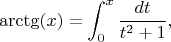 $$
\arctg(x) = \int_0^x \frac{dt}{t^2 + 1},
$$