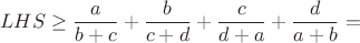 $$ LHS \ge \frac {a}{b+c}+\frac {b}{c+d}+\frac {c}{d+a}+\frac {d}{a+b} =$$