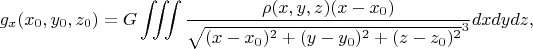 $$g_x(x_0,y_0,z_0)=G\iiint\frac{\rho(x,y,z)(x-x_0)}{\sqrt{(x-x_0)^2+(y-y_0)^2+(z-z_0)^2}^3}dx dy dz,$$
