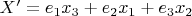 $X'=e_1x_3+e_2x_1+e_3x_2$