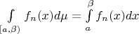$\int\limits_{[a,\beta)} f_n(x)d\mu=\int\limits_a^{\beta} f_n(x)dx$