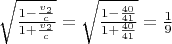 $\sqrt{\frac{1-\frac{v_2}c}{1+\frac{v_2}c}}=\sqrt{\frac{1-\frac{40}{41}}{1+\frac{40}{41}}}=\frac 19$