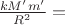 $\frac{kM'm'}{R^2} = $