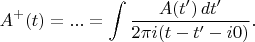 $$A^+(t)=...= \int\frac{A(t')\,dt'}{2\pi i(t-t'-i0)}.$$