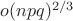$o(npq)^{2/3}$