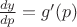 $\frac{dy}{dp}=g'(p)$ $\frac{dy}{dp}=g'(p)$