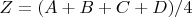 $Z=(A+B+C+D)/4$