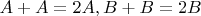 $A+A=2A,B+B=2B$