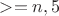 $ > =n,5 $