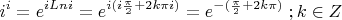 \[i^i  = e^{iLni}  = e^{i(i\frac{\pi }{2} + 2k\pi i)}  = e^{ - (\frac{\pi }{2} + 2k\pi )} \;;k \in Z
\]