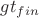 $g t_{fin}$