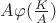 $A\varphi (\frac{K}{A})$