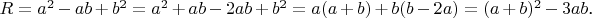 $R = a^2-ab+b^2 = a^2+ab-2ab+b^2 = a(a+b)+b(b-2a)=(a+b)^2-3ab$.