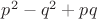 $p^2-q^2+pq$