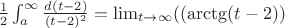 $ \frac{1}{2} \int_a^ \infty \frac{d(t-2)}{(t-2)^2} = \lim_{t \to \infty } ((\arctg(t-2)) $