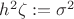 ${h^2}\zeta : = {\sigma ^2}$