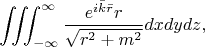 $$\iiint_{-\infty}^{\infty}\frac{e^{i\bar{k}\bar{r}}r}{\sqrt{r^2+m^2}}dxdydz,$$