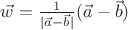 $\vec w={1\over|\vec a-\vec b|}(\vec a-\vec b)$
