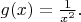 $g(x)=\frac{1}{x^2}.$